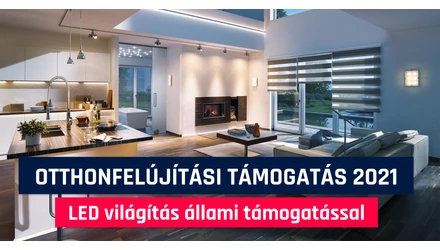 Otthonfelújítási támogatás 2021 – LED világítás állami támogatással