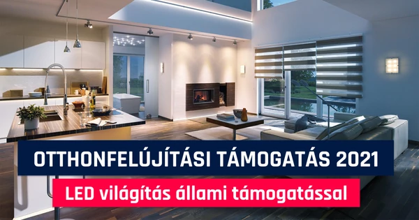 Otthonfelújítási támogatás 2021 – LED világítás állami támogatással